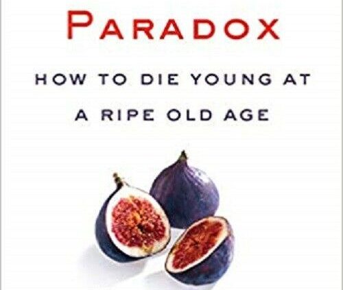 The Longevity Paradox: Easy ideas to Die Younger at a Ripe Prone Age (The Plant Paradox)