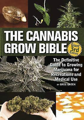 The Cannabis Grow Bible : The Definitive Data to Rising Marijuana for Recreati