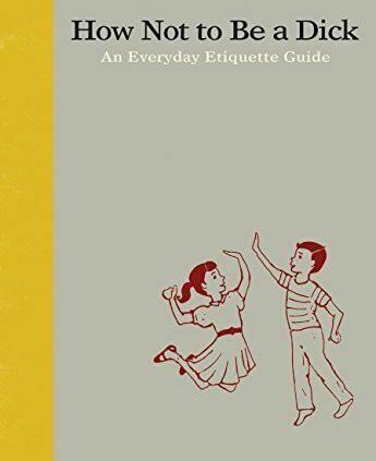 P.D.F How No longer to Be a Dick: An Every single day Etiquette Records