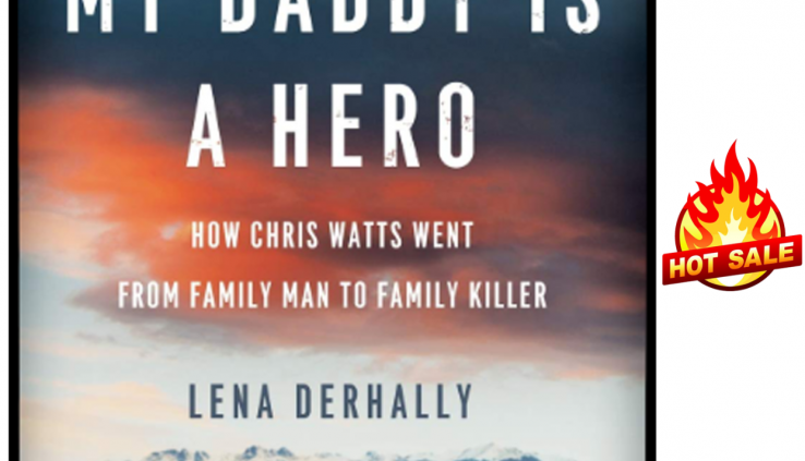 My Daddy is a Hero: How Chris Watts Went from Family Man (Digital, 2019)