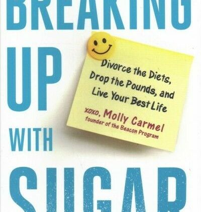 Breaking Up With Sugar : A Belief to Divorce the Diets, Drop the Pounds, and Li…
