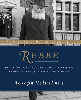 Rebbe: The Life and Teachings of Menachem M. Schneerson, the Most Influential ..