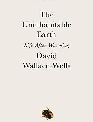 The Uninhabitable Earth: Life After arming by David Wallace-Wells 2019 P-D-F