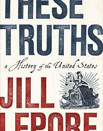 These Truths: A Ancient previous of the US by Lepore, Jill