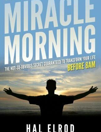 The Miracle Morning: The No longer-So-Glaring Secret Guaranteed to Turn out to be Your Life