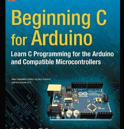 Starting C for Arduino Learn C Programming for the Arduino (Expertise in Actio