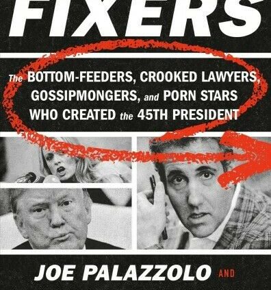 Fixers : The Bottom-feeders, Curved Attorneys, Gossipmongers, and Porn Stars W…