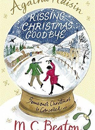 Agatha Raisin and Kissing Christmas Goodbye By M. C Beaton