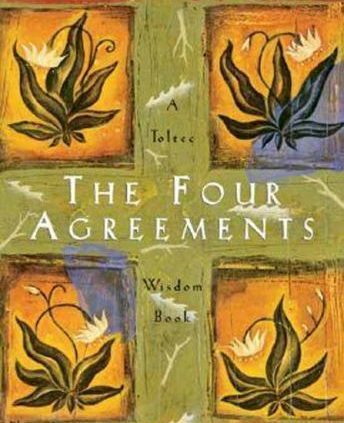 The Four Agreements: A Practical Guide to Personal Freedom [A Toltec Wisdom Book