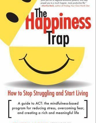 The Happiness Trap: The manner to Cease Struggling and Initiating Living: A Info to ACT