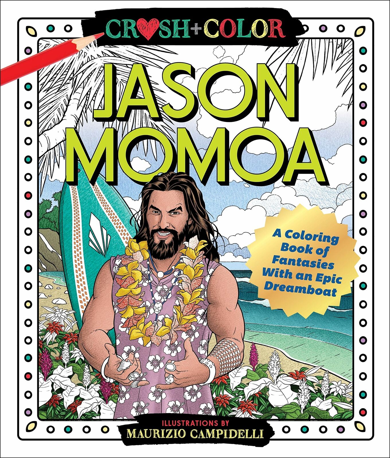 Download CRUSH AND COLOR JASON MOMOA A COLORING BOOK OF FANTASIES WITH AN EPIC DREAMBOAT - iCommerce on Web