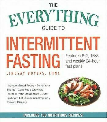 The Everything Handbook to Intermittent Fasting: Aspects 5:2, 16/8, and Weekly 24-