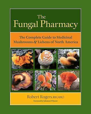 The Fungal Pharmacy: The Total Guide to Medicinal Mushrooms and Lichens of No