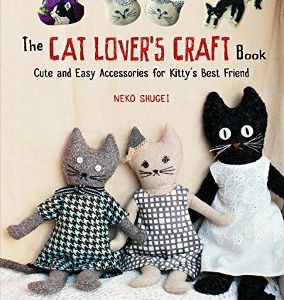 The Cat Lover’s Craft E book: Adorable and Straightforward Equipment for Kitty’s Totally Friend