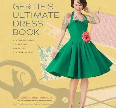 Gertie’s Remaining Dress Book: A In model Manual to Stitching Amazing Classic Styles