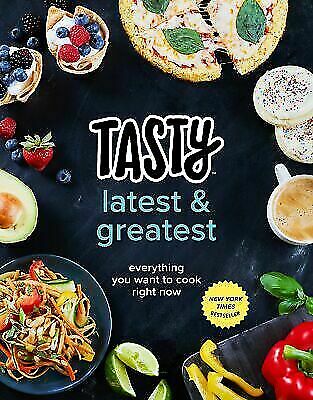 Tasty Latest and Greatest: Everything You Want to Cook Right Now [An Official Ta