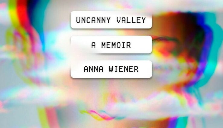 Uncanny Valley: A Memoir by Anna Wiener (2020, Digital)