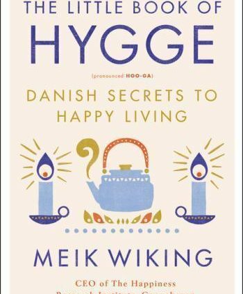 The Little Book of Hygge: Danish Secrets to Happy Living [The Happiness Institut