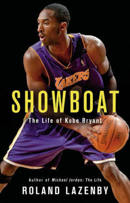 Showboat : The Lifestyles of Kobe Bryant by Roland Lazenby (2016, Hardcover)