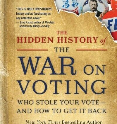 Hidden History of the War on Vote casting : Who Stole Your Vote and How to Fetch It B…