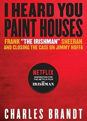 I Heard You Paint Homes: Frank “The Irishman” Sheeran & Closing the Case on Jim