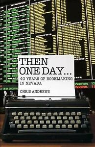 Then One Day : 40 Years of Bookmaking in Nevada, Paperback by Andrews, Chris,…