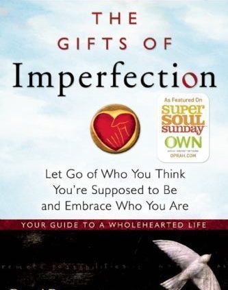 The Gifts of Imperfection: Let Dash of Who You Judge You are Presupposed to Be and Emb