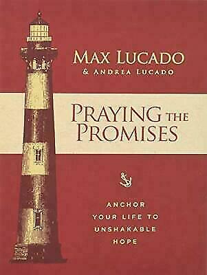 Praying the Promises: Anchor Your Life to Unshakable Hope – Lucado, Max; Lucado,