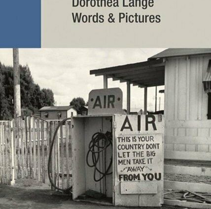 Dorothea Lange: Phrases + Pictures by Sarah Hermanson Meister: Recent