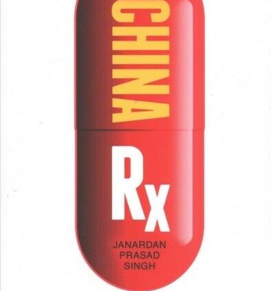 China Rx : Exposing the Risks of The united states’s Dependence on China for Medications, …