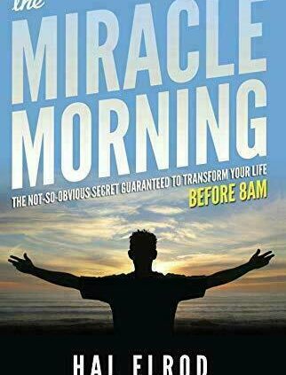 The Miracle Morning:The Not-So-Obtrusive Secret Guaranteed to Remodel Your Existence