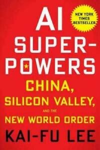 AI Superpowers : China, Silicon Valley, and the Contemporary World Negate by Kai-Fu Lee…