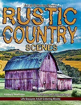 Adult Coloring Books Rustic Country Scenes: 44 Grayscale Coloring Pages of Ru…