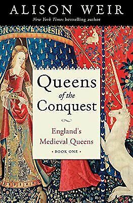 Queens of the Conquest by Alison Weir England’s Medieval Queens Sequence E book 1 HC