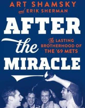 After the Miracle: The Lasting Brotherhood of the ’69 Mets by Art Shamsky: Original