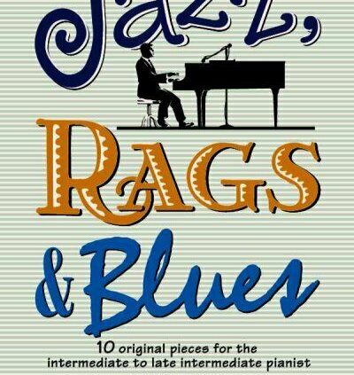 Jazz, Rags & Blues, Book 3 : 10 Customary Pieces for the Intermediate to Unhurried …