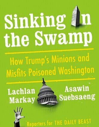 Sinking within the Swamp How Trump’s Minions and Misfits Poisoned Washington