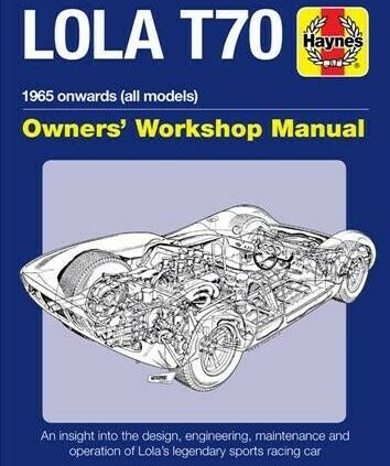 Lola T70 Proprietor’s Workshop Manual : 1965 Onward (All Devices )an Insight into t…