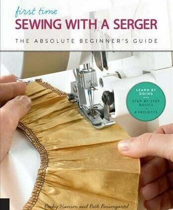 First Time Sewing With a Serger : The Absolute Beginner’s Manual, Paperback by…