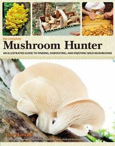 The Total Mushroom Hunter: An Illustrated E book to Finding, Harvesting, and E