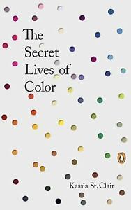 The Secret Lives of Colour by Kassia St Clair (2017, Hardcover)