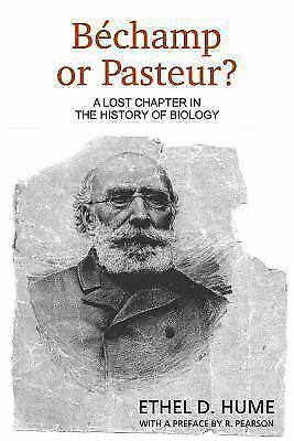 Bechamp or Pasteur? : A Lost Chapter in the History of Biology by Ethel Hume…