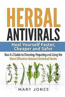 Herbal Antivirals : Heal Your self Sooner, More affordable and Safer – Your A-z Guide …