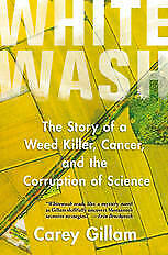 [P.D.F] Whitewash: The Myth of a Weed Killer, Most cancers, and the Corruption