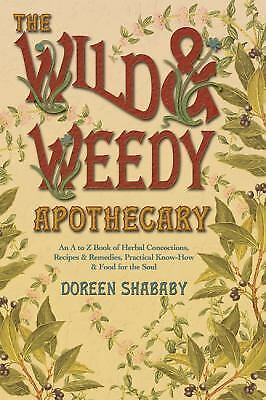 Contemporary, The Wild & Weedy Apothecary: An A to Z Book of Herbal Concoctions, Recipes