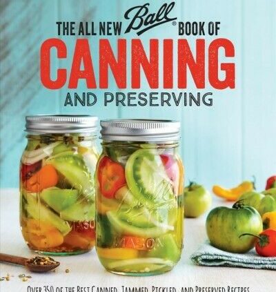 All Original Ball Guide of Canning and Keeping : Over 350 of the Simplest Canned, Ja…