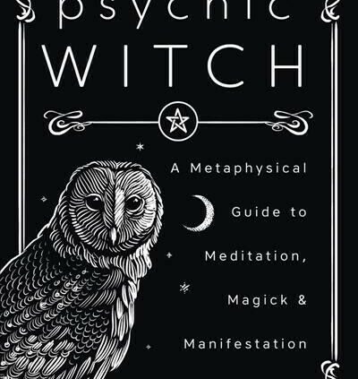 Psychic Witch : A Metaphysical Files to Meditation, Magick & Manifestation, P…