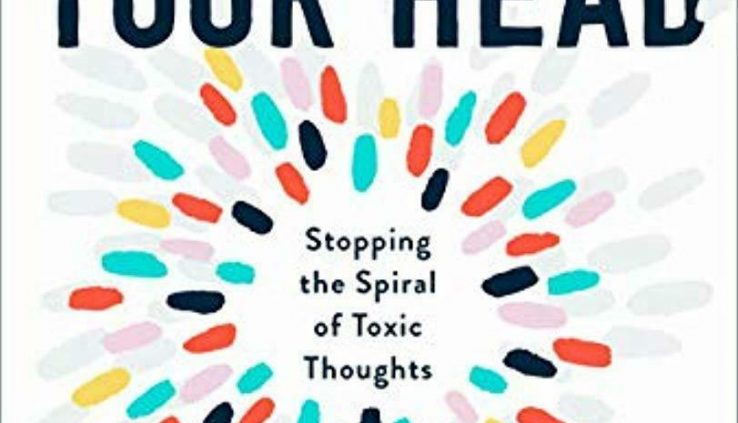 Uncover Out of Your Head: Stopping the Spiral of Toxic Thought- Hardcover