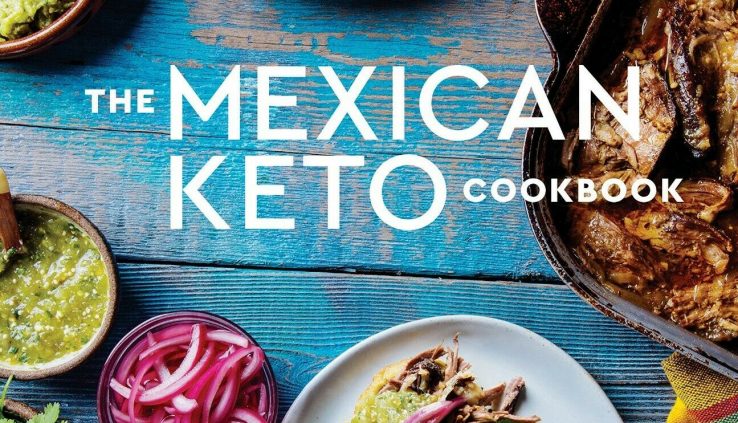 HOT The Mexican Keto Cookbook: Legit, Enormous-Flavor Recipes