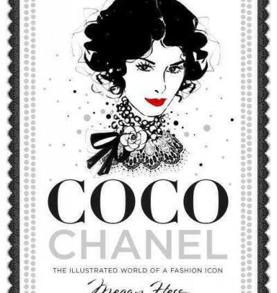 Coco Chanel : The Illustrated World of a Model Icon, Hardcover by Hess, Meg…